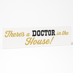 "There's a Doctor in the House!" Graduation Banner