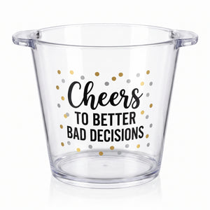 "Cheers to Better Bad Decisions" Clear Plastic Ice Bucket, 10.5-Inch