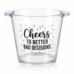 "Cheers to Better Bad Decisions" Clear Plastic Ice Bucket, 10.5-Inch