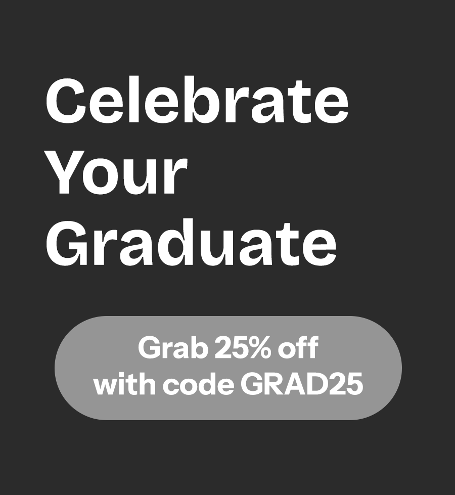 Save and celebrate your Graduate - Get 25% off with code GRAD25